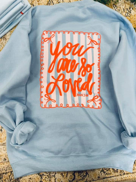 You Are So Loved Sweatshirt